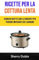 Ricette Per La Cottura Lenta: Iconiche Ricette Con La Crockpot Per Persone Impegnate Che Lavorano