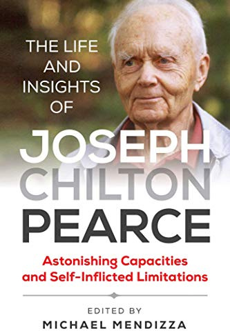 The Life and Insights of Joseph Chilton Pearce: Astonishing Capacities and Self-Inflicted Limitations