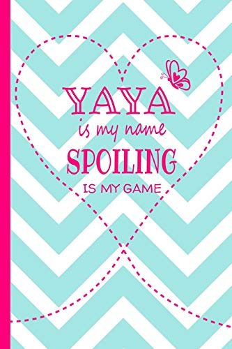 Yaya Is My Name Spoiling Is My Game: Grandma Journal 120 page Lined Turquoise and White Chevron Pattern Butterfly Notebook for Daily Diary Writing or ... Birthday or Christmas Gift for Grandmother