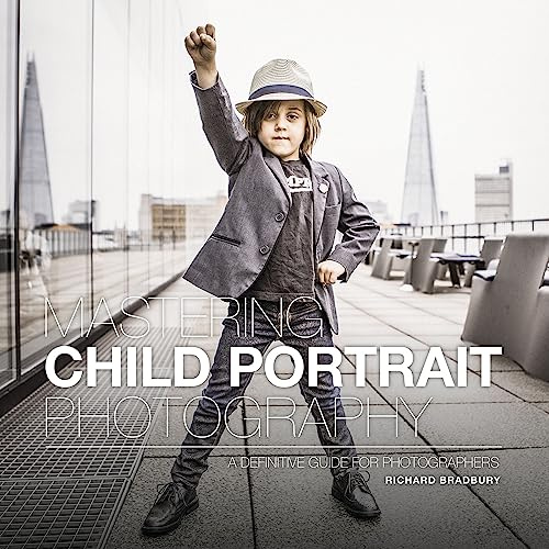 Mastering Child Portrait Photography: A Definitive Guide for Photographers (Mastering)