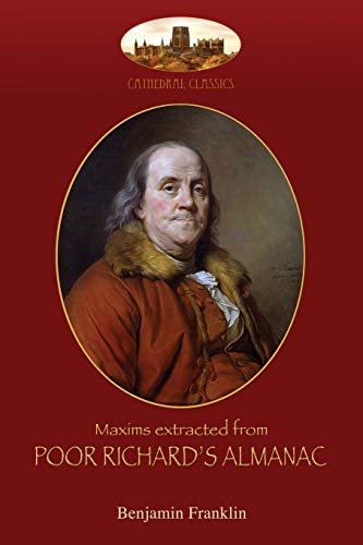 Maxims extracted from Poor Richard's Almanac: With introduction by Aziloth Books; and The Way to Wealth