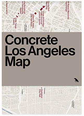 Concrete Los Angeles Map: Guide to Concrete and Brutalist Architecture in La: Guide to concrete and Brutalist architecture in Los Angeles, California