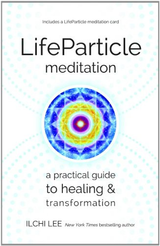 Life Particle Meditation: A Practical Guide to Healing and Transformation: A Practical Guide to Healing & Transformation