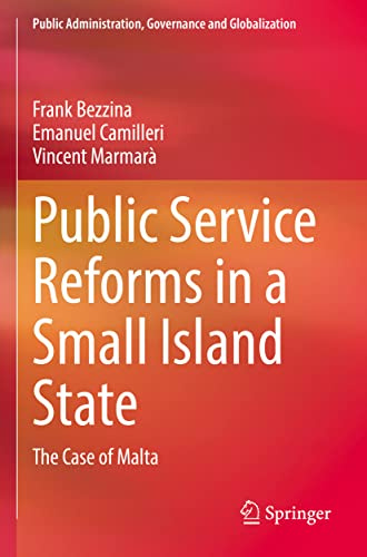 Public Service Reforms in a Small Island State: The Case of Malta (Public Administration, Governance and Globalization)