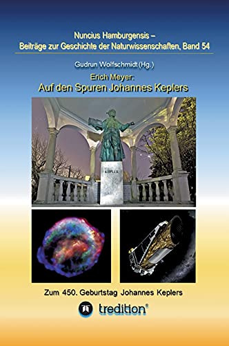 Auf den Spuren Johannes Keplers - Zu seinem 450. Geburtstag: Bearbeitet und herausgegeben von Gudrun Wolfschmidt. Nuncius Hamburgensis; Band 54 ... zur Geschichte der Naturwissenschaften)