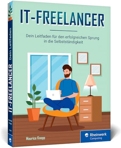 IT-Freelancer: Dein Leitfaden für den erfolgreichen Sprung in die Selbstständigkeit in der IT-Branche – viele Tipps und nützliche Tools