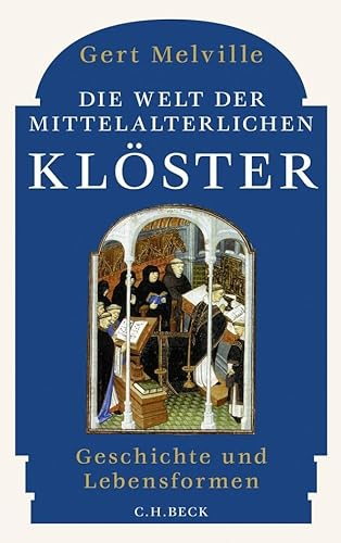 Die Welt der mittelalterlichen Klöster: Geschichte und Lebensformen