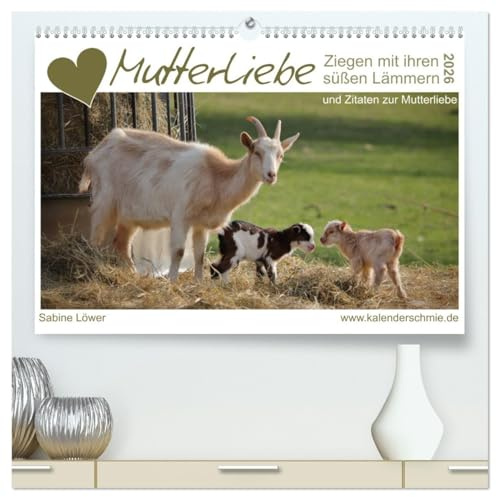 Mutterliebe - Ziegen mit ihren süßen Lämmern (hochwertiger Premium Wandkalender 2026 DIN A2 quer), Kunstdruck in Hochglanz: Ziegenmütter, Zicklein und Zitate (CALVENDO Tiere)