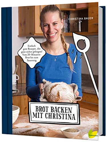 Brot backen mit Christina: Einfach gute Rezepte, die ganz sicher gelingen. Vom 20-Minuten-Brot bis zum Sauerteig. U.a. Vollkornbrot, Dinkelbrot, Roggenbrot, Knäckebrot, Baguette, Bananenbrot uvm.