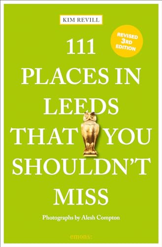 111 Places in Leeds That You Shouldn't Miss (111 Places): Travel Guide