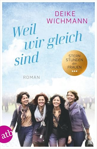 Weil wir gleich sind: Roman (Sternstunden der Frauen, Band 3)