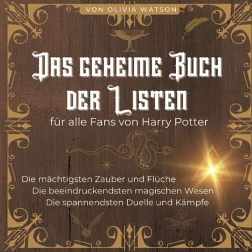 Das geheime Buch der Listen für alle Fans von Harry Potter: Die mächtigsten Zauber und Flüche - Die beeindruckendsten magischen Wesen - Die spannendsten Duelle und Kämpfe
