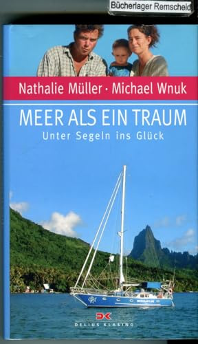 Meer als ein Traum: Unter Segeln ins Glück