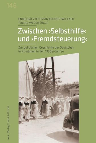 Zwischen 'Selbsthilfe' und 'Fremdsteuerung': Zur politischen Geschichte der Deutschen in Rumänien in den 1930-Jahren (Veröffentlichungen des Instituts ... der Ludwig-Maximilians-Universität München)