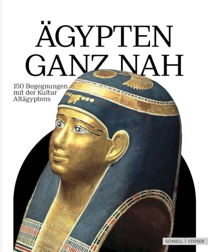Ägypten ganz nah: 150 Begegnungen mit der Kultur Altägyptens
