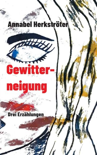 Gewitterneigung: Drei Erzählungen