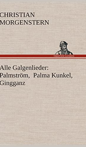 Alle Galgenlieder: Palmström, Palma Kunkel, Gingganz