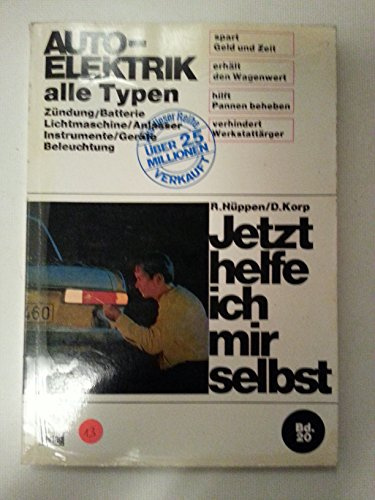 Auto-Elektrik alle Typen: Zündung/Batterie/Lichtmaschine/Anlasser/Instrumente/Geräte/Beleuchtung / Reprint der 7. Auflage 1972 (Jetzt helfe ich mir selbst)
