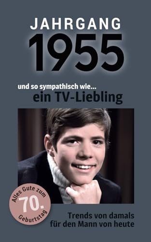 Jahrgang 1955 und so sympathisch wie ... ein TV-Liebling | Das Geschenk für Männer zum 70. Geburtstag: Eine schöne Kombination aus Glückwunschkarte & Geschenkbuch - 100 Seiten voller Überraschungen