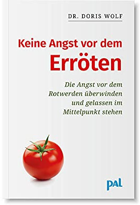Keine Angst vor dem Erröten: Die Angst vor dem Rotwerden überwinden – gelassen im Mittelpunkt stehen. Hilfe zur Selbsthilfe: den Umgang mit Gefühlen wie Schüchternheit, Unsicherheit und Scham lernen
