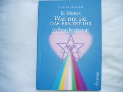 El Morya: Was ihr sät, das erntet ihr (Die weisse Bruderschaft)