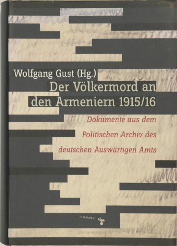 Der Völkermord an den Armeniern 1915/16: Dokumente aus dem Politischen Archiv des deutschen Auswärtigen Amts