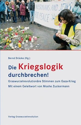 Die Kriegslogik durchbrechen!: Graswurzelrevolutionäre Stimmen zum Gaza-Krieg