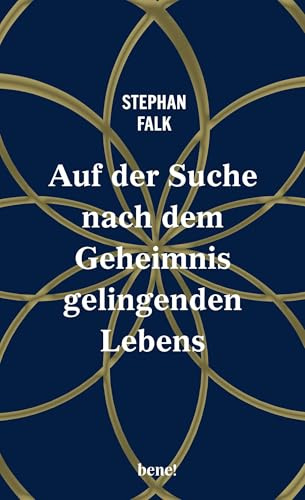 Auf der Suche nach dem Geheimnis gelingenden Lebens: Sinnfindung und Spiritualität: elf Lebensgeschichten über Glaube, Werte und innere Freiheit