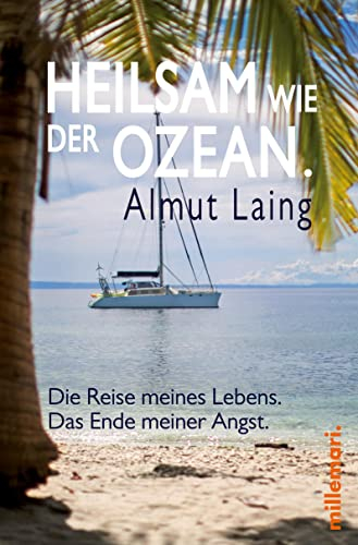 Heilsam wie der Ozean.: Die Reise meines Lebens. Das Ende meiner Angst.