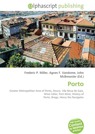 Porto: Greater Metropolitan Area of Porto, Douro, Vila Nova de Gaia, Wine Cellar, Port Wine, History of Porto, Braga, Henry the Navigator