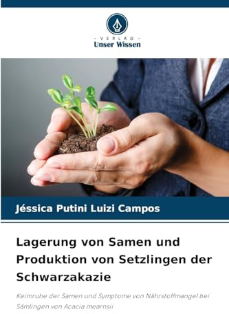 Lagerung von Samen und Produktion von Setzlingen der Schwarzakazie: Keimruhe der Samen und Symptome von Nährstoffmangel bei Sämlingen von Acacia mearnsii