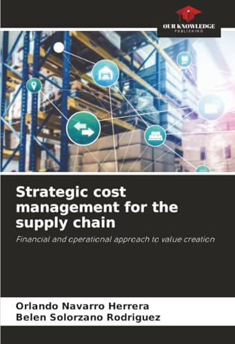 Strategic cost management for the supply chain: Financial and operational approach to value creation