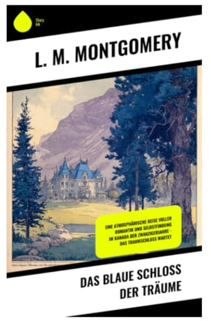 Das blaue Schloss der Träume: Frauenemanzipation, Selbstfindung und späte Liebe im Kanada der 1920er Jahre