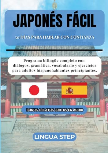 Japonés Fácil: 30 Días para Hablar con Confianza: Programa bilingüe completo con diálogos, gramática, vocabulario y ejercicios para adultos hispanohablantes principiantes.