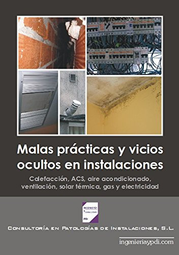 Malas prácticas y vicios ocultos en instalaciones. Calefacción, ACS, aire acondicionado, ventilación, solar térmica, gas y electricidad.