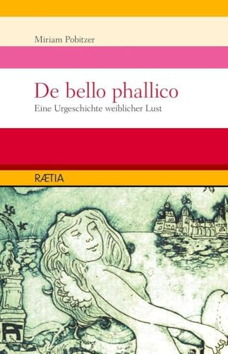 De bello phallico: Eine Urgeschichte der weiblichen Lust: Eine Urgeschichte weiblicher Lust