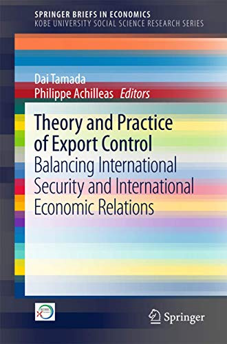 Theory and Practice of Export Control: Balancing International Security and International Economic Relations (Kobe University Social Science Research Series)