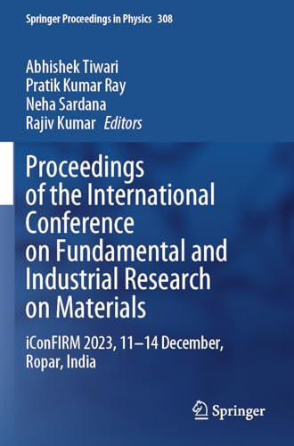 Proceedings of the International Conference on Fundamental and Industrial Research on Materials: iConFIRM 2023, 11-14 December, Ropar, India (Springer Proceedings in Physics)