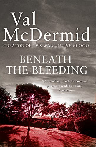 Beneath the Bleeding (Tony Hill and Carol Jordan): Fifth book of gripping award-winning serial killer crime series now TV series Wire in the Blood: Book 5