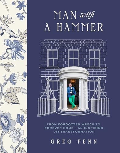 Man with a Hammer: From forgotten wreck to forever home – an inspiring DIY transformation - THE INSTANT SUNDAY TIMES BESTSELLER