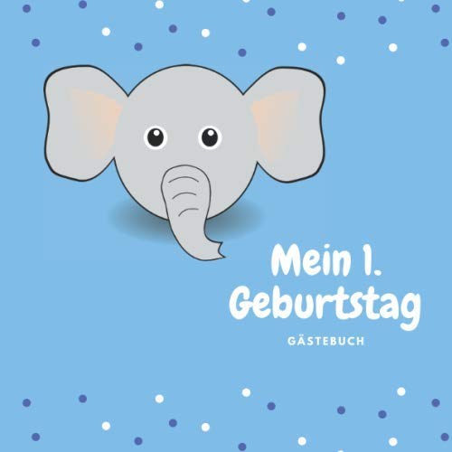 Mein 1. Geburtstag Gästebuch: zum Eintragen für die schönsten Erinnerungen und Fotos zum 1. Geburtstag | Format ca 21x21cm mit 120 Seiten für 60 Gäste | Softcover | Elefantenmotiv