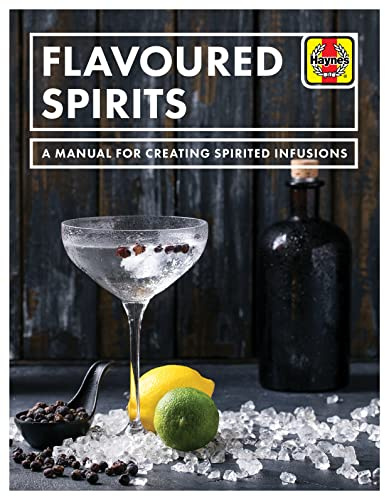 Flavoured Spirits: A Manual for Creating Spirited Infusions