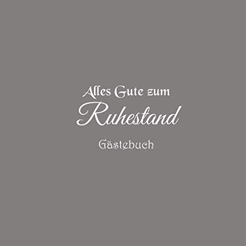Alles Gute zum Ruhestand Gästebuch: Gästebuch Alles Gute zum Ruhestand Rente Pension party ideen geschenkideen deko dekoration geschenk ... Rente Pension Gästebuch Gäste buch, Band 2)