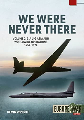 We Were Never There Volume 2: CIA U-2 Asia and Worldwide Operations 1957-1974: 17 (Europe@War)