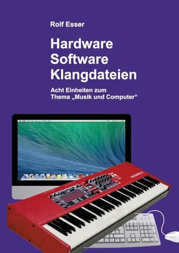 Hardware - Software - Klangdateien: Acht Einheiten zum Thema „Musik und Computer“