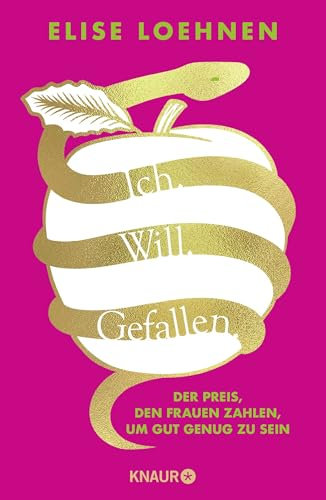 Ich. Will. Gefallen: Der Preis, den Frauen zahlen, um gut genug zu sein | Wege aus dem Patriarchat