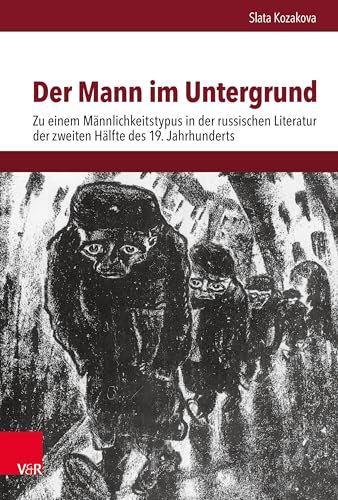 Der Mann im Untergrund: Zu einem Männlichkeitstypus in der russischen Literatur der zweiten Hälfte des 19. Jahrhunderts (Schnittstellen: Studien zum östlichen und südöstlichen Europa)