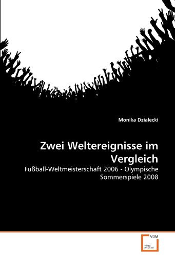Zwei Weltereignisse im Vergleich: Fußball-Weltmeisterschaft 2006 - Olympische Sommerspiele 2008