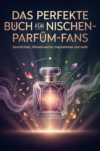 Das perfekte Buch für Nischen-Parfüm-Fans: Geschichten, Wissenswertes, Inspirationen und mehr