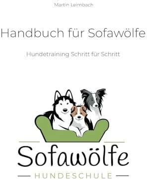Handbuch für Sofawölfe: Hundetraining Schritt für Schritt